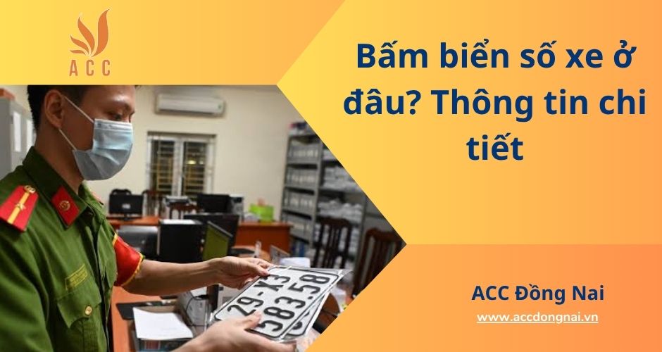 Bấm biển số xe ở đâu? Thông tin chi tiết