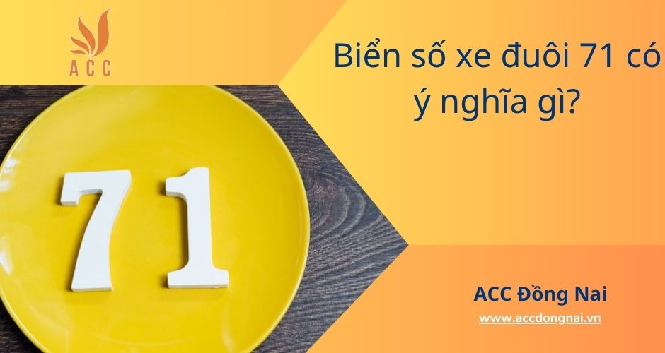 Biển số xe đuôi 71 có ý nghĩa gì?