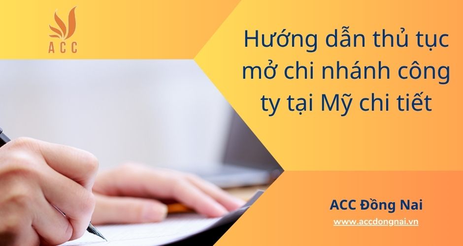Hướng dẫn thủ tục mở chi nhánh công ty tại Mỹ chi tiết