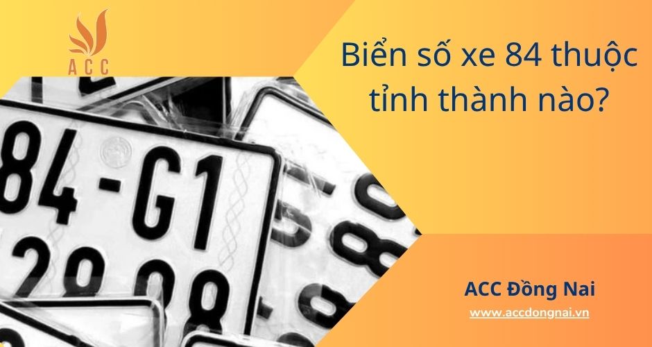 Biển số xe 84 thuộc tỉnh thành nào?