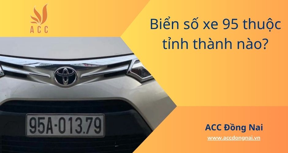 Biển số xe 95 thuộc tỉnh thành nào?
