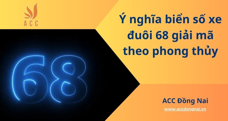 Ý nghĩa biển số xe đuôi 68 giải mã theo phong thủy